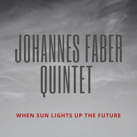Johannes Faber Quintet - When Sun Lights Up The Future Johannes Faber Quintet - When Sun Lights Up The Future
